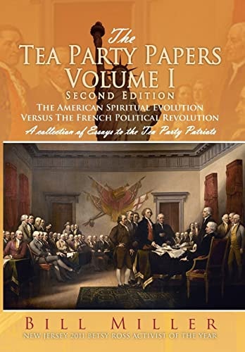 The Tea Party Papers Volume I Second Edition The American Spiritual Evolution Versus The French Political Revolution