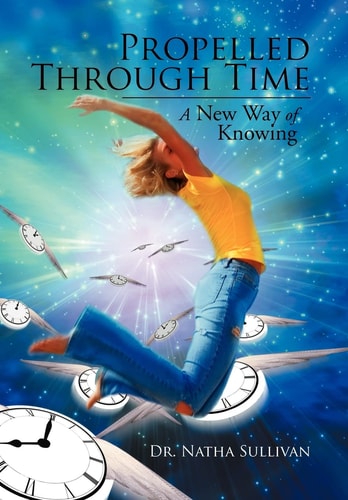 Propelled Through Time A New Way of Knowing