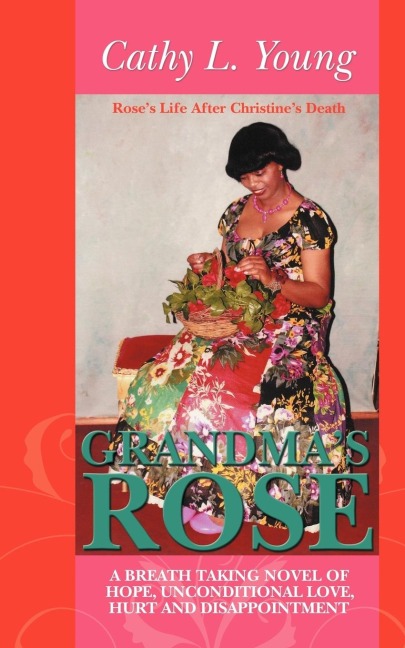 Grandmas Rose: A Breath Taking Novel of Hope, Unconditional Love, Hurt and Disappointment: Roses Life After Christines Death