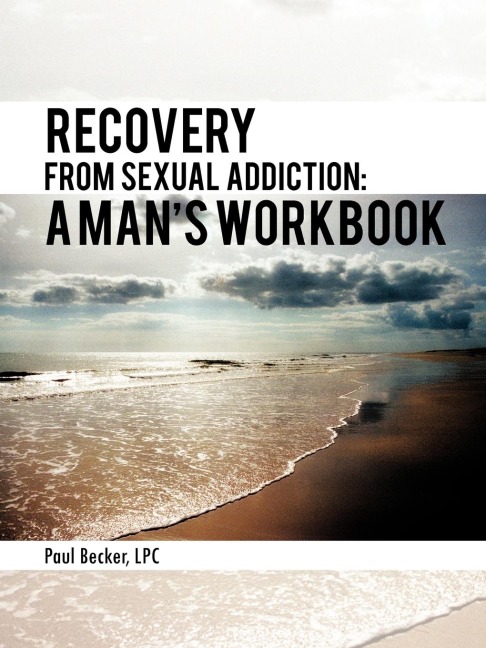 Recovery from Sexual Addiction: A Mans Workbook