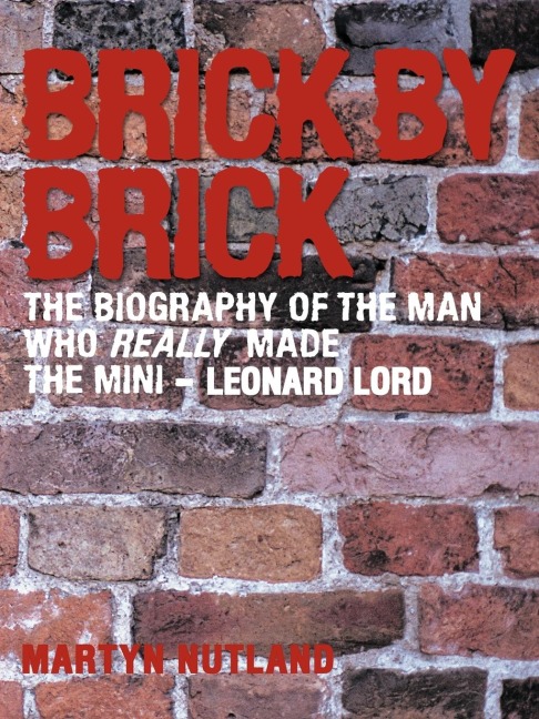 Brick by Brick: The Biography of the Man Who Really Made the Mini - Leonard Lord