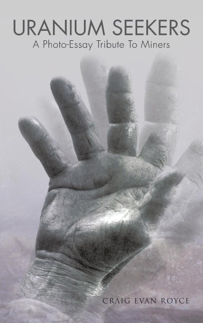Uranium Seekers: A Photo-Essay Tribute to Miners (Working)