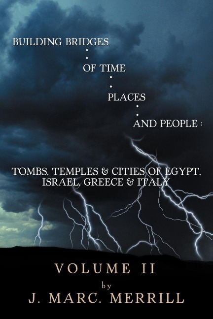 Building Bridges of Time, Places, and People: Volume II: Tombs, Temples & Cities of Egypt, Israel, Greece & Italy