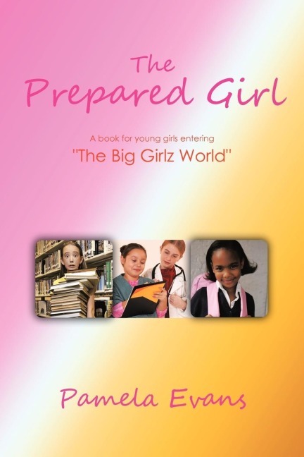 The Prepared Girl: A book for young girls entering The Big Girlz World