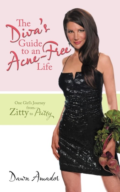 The Divas Guide to an Acne-Free Life: One Girls Journey from Zitty to Pretty