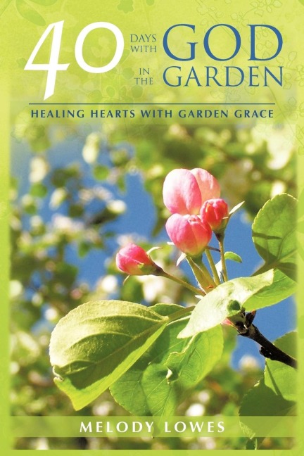 40 Days with God in the Garden: Healing Hearts with Garden Grace