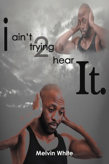 I aint trying 2 hear it.