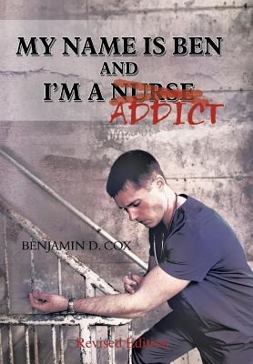 My Name Is Ben, and Im a Nurse / Addict