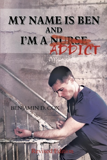 My Name Is Ben, and Im a Nurse / Addict