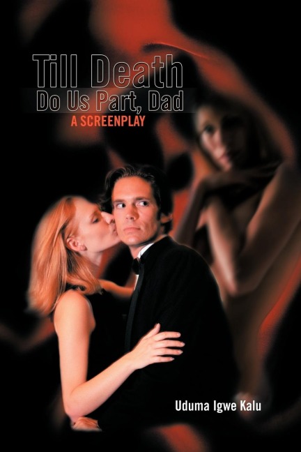 Till Death Do Us Part, Dad: A screenplay
