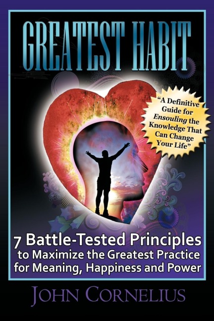 Greatest Habit: 7 Battle-Tested Principles to Make the Most of the Greatest Practice for Meaning, Happiness and Power