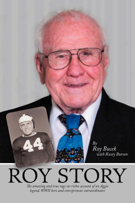 Roy Story: The Amazing and True Rags-To-Riches Account of an Aggie Legend, WWII Hero and Entrepreneur Extraordinaire