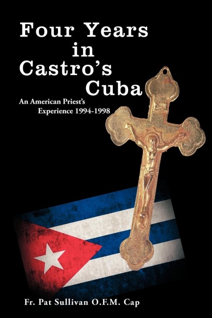 Four Years in Castros Cuba: An American Priests Experience 1994-1998