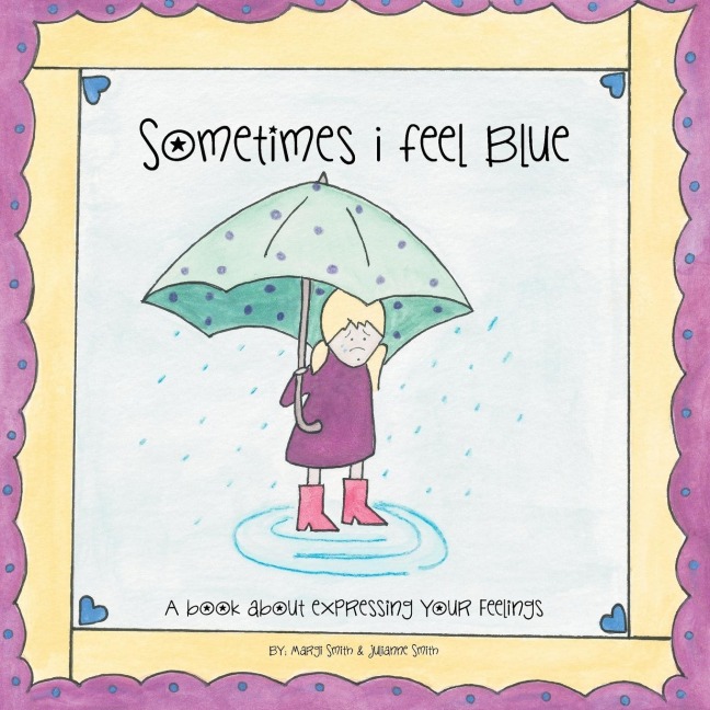 Sometimes I Feel Blue: A Book about Expressing Your Feelings
