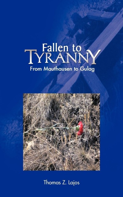 Fallen to Tyranny: From Mauthausen to Gulag