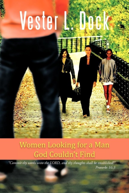 Women Looking for a Man God Couldnt Find: Commit Thy Works Unto the Lord, and Thy Thoughts Shall Be Established! Proverbs 16:3