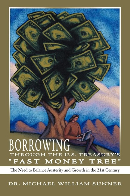 Borrowing Through the U.S. Treasurys Fast Money Tree: The Need to Balance Austerity and Growth in the 21st Century