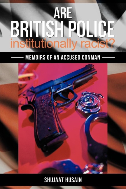 Are British Police Institutionally Racist?: Memoirs of an Accused Conman