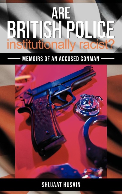 Are British Police Institutionally Racist?: Memoirs of an Accused Conman