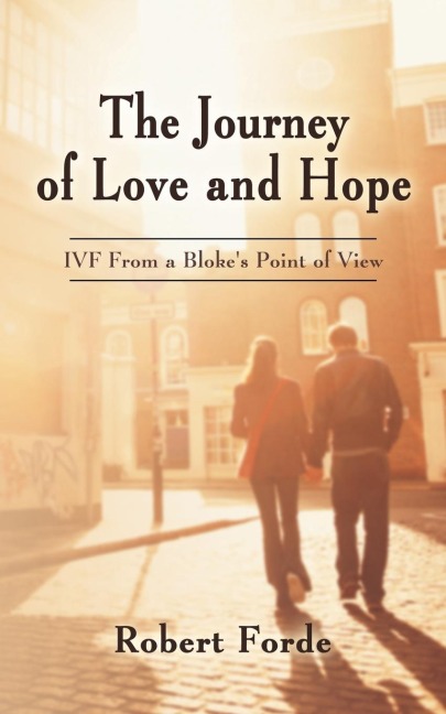 The Journey of Love and Hope: Ivf from a Blokes Point of View