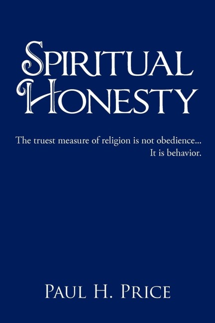 Spiritual Honesty: The truest measure of religion is not obedience... It is behavior.