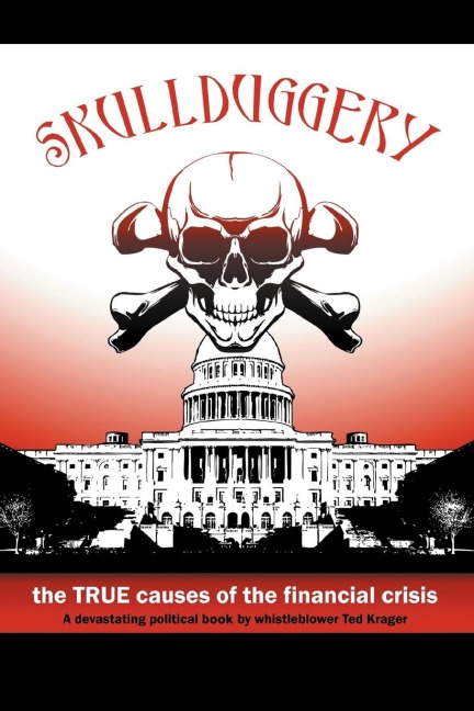 Skullduggery!: The True Causes of The Financial Crisis
