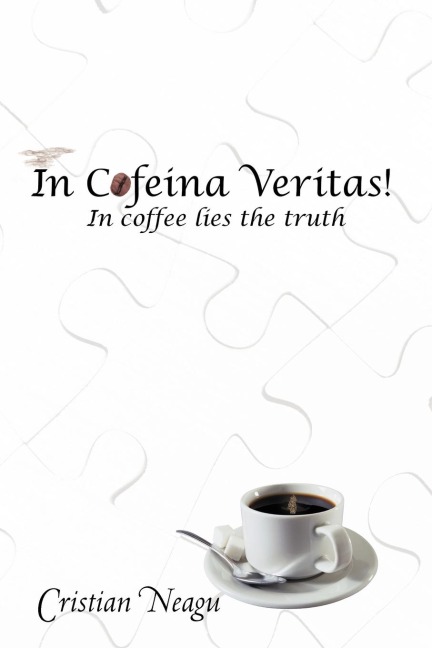 In Cofeina Veritas!: In Coffee Lies the Truth