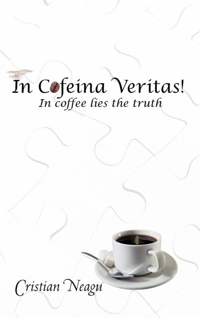 In Cofeina Veritas!: In Coffee Lies the Truth