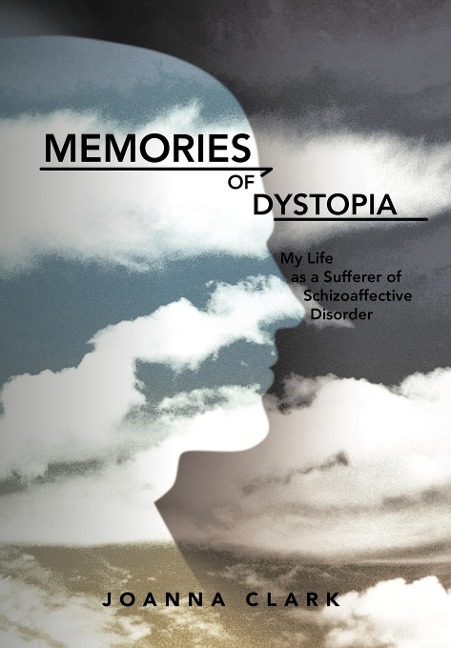 Memories of Dystopia: My Life as a Sufferer of Schizoaffective Disorder