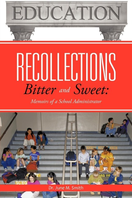 Recollections Bitter and Sweet: Memoirs of a School Administrator