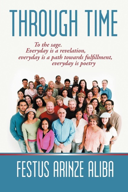 Through Time: To the sage. Everyday is a revelation, everyday is a path towards fulfillment, everyday is poetry