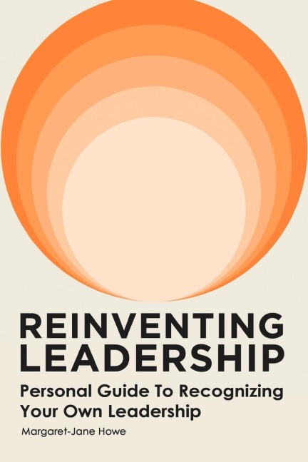 Reinventing Leadership: Personal Guide to Recognizing Your Own Leadership