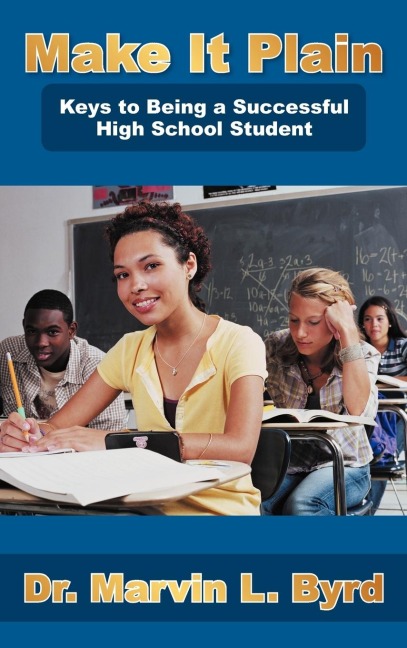 Make It Plain: Keys to Being a Successful High School Student