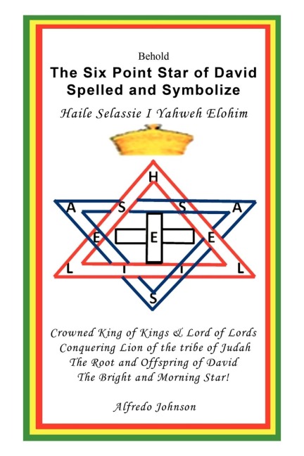 The Six Point Star of David Spelled and Symbolize Haile Selassie I: Yahweh Elohim