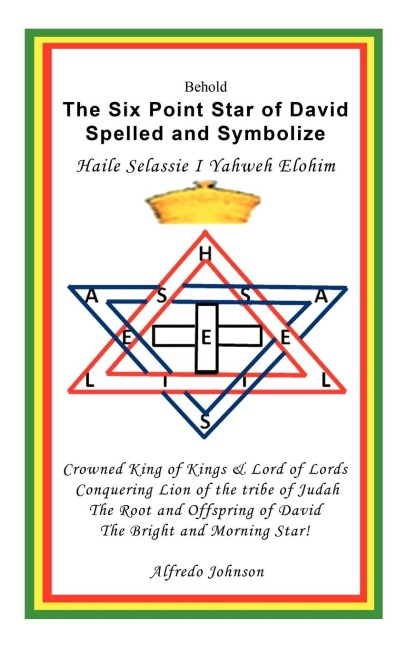 The Six Point Star of David Spelled and Symbolize Haile Selassie I: Yahweh Elohim