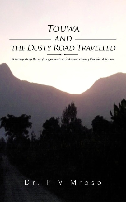 Touwa and the Dusty Road Travelled: A Family Story Through a Generation Followed During the Life of Touwa