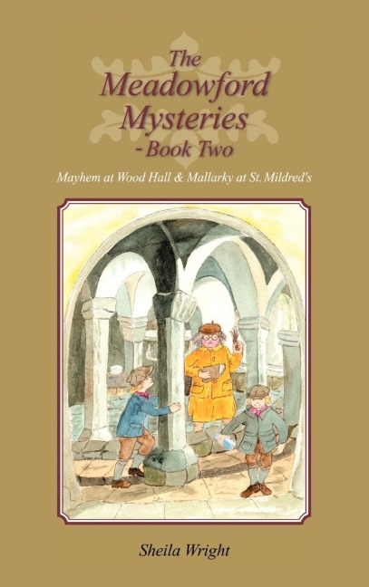 The Meadowford Mysteries - Book Two: Mayhem at Wood Hall & Mallarky at St. Mildreds