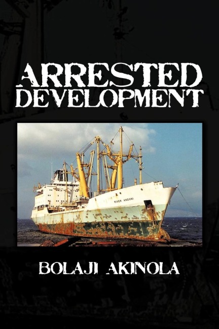 Arrested Development: A Journalists Account of How the Growth of Nigerias Shipping Sector Is Impaired by Politics and Inconsistent Policie