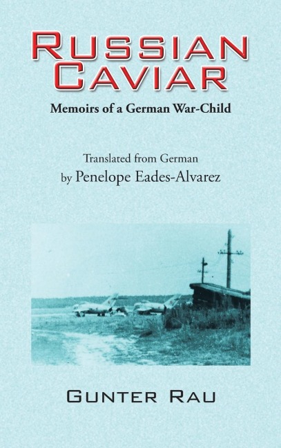 Russian Caviar: Memoirs of a German War-Child