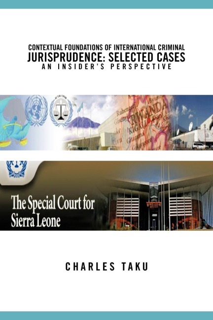 Contextual Foundations of International Criminal Jurisprudence: Selected Cases an Insiders Perspective