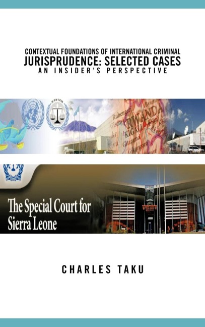 Contextual Foundations of International Criminal Jurisprudence: Selected Cases an Insiders Perspective