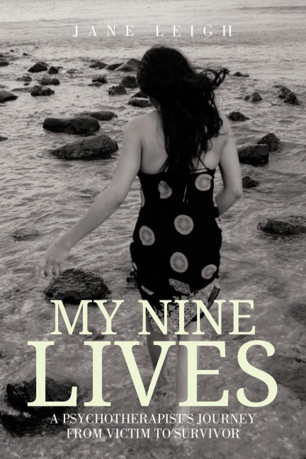 My Nine Lives: A Psychotherapists Journey from Victim to Survivor