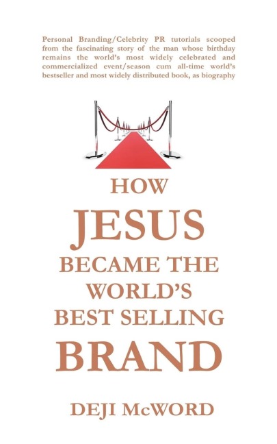 HOW JESUS BECAME THE WORLDS BEST SELLING BRAND: The Art of Self-Differentiation and Self-Marketing