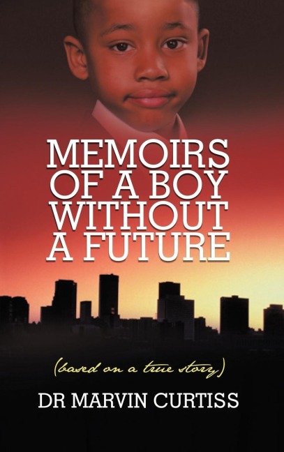 Memoirs of a Boy Without a Future: (Based on a True Story)