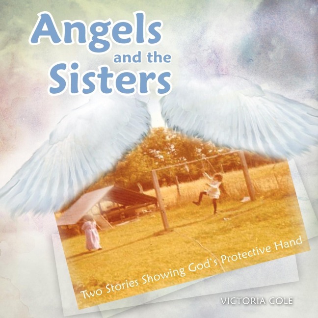 Angels and the Sisters: Two Stories Showing Gods Protective Hand