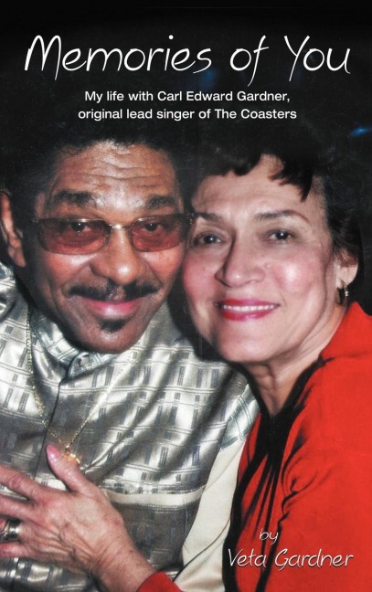 Memories of You: My Life with Carl Edward Gardner, Original Lead Singer of the Coasters