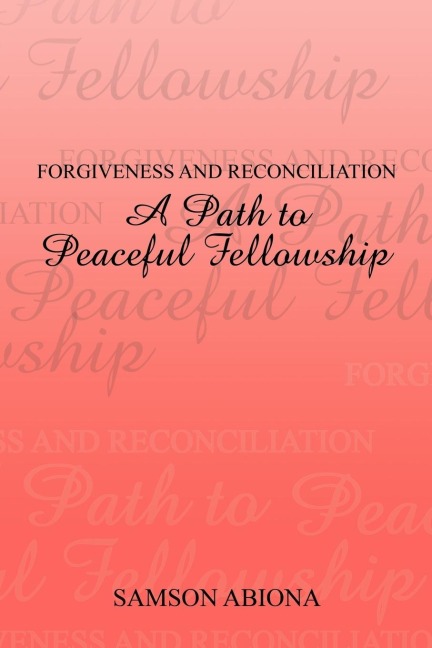 Forgiveness and Reconciliation: A Path to Peaceful Fellowship
