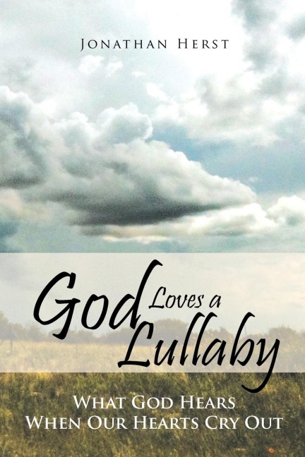God Loves a Lullaby: What God Hears When Our Hearts Cry Out
