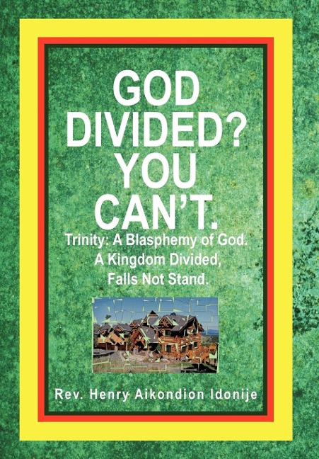 God Divided? You Cant.: Trinity: A Blasphemy of God. a Kingdom Divided, Falls Not Stand.
