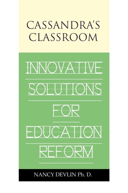 Cassandras Classroom Innovative Solutions For Education Reform